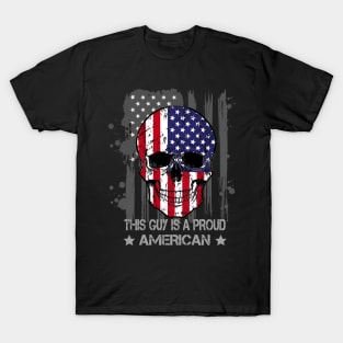 This Guy Is A Proud American / Funny Flag Skull Shirt / 4th Of July T-Shirt